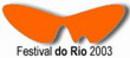 Festival international du film de Rio de Janeiro - 2003 Festival international du film de Rio de Janeiro - 2003