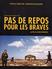 Pas de repos pour les braves Pas de repos pour les braves