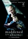 Maddened by his Absence