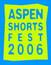 Aspen Shortsfest - 2006