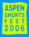 Aspen Shortsfest - 2006