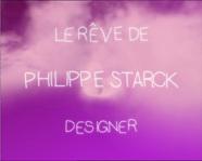Le R&ecirc;ve de Philippe Starck