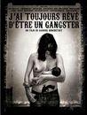 J'ai toujours r&ecirc;v&eacute; d'&ecirc;tre un gangster