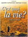 C'est quoi la vie ? C'est quoi la vie ?