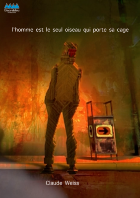 L'Homme est le seul oiseau qui porte sa cage L'Homme est le seul oiseau qui porte sa cage