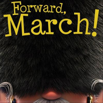 Forward, March! Forward, March!