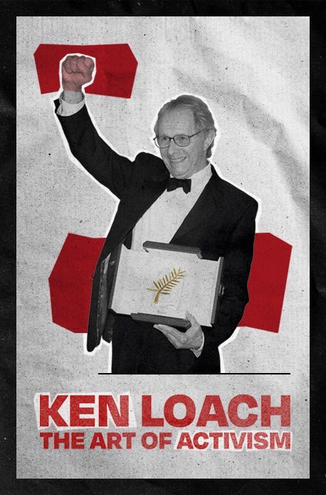 Ken Loach, the Art of Activism Ken Loach, the Art of Activism
