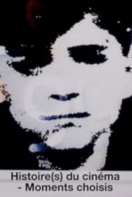 Histoire(s) du cinéma - Moments choisis Histoire(s) du cinéma - Moments choisis