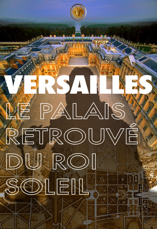 Versailles Rediscovered: the Sun King’s Vanished Palace Versailles Rediscovered: the Sun King’s Vanished Palace