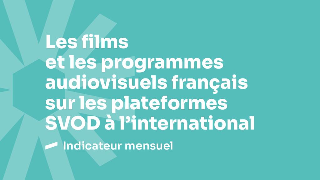 Les films et programmes audiovisuels français sur les plateformes SVOD à l'international - Juin 2026 Les films et programmes audiovisuels français sur les plateformes SVOD à l'international - Juin 2026