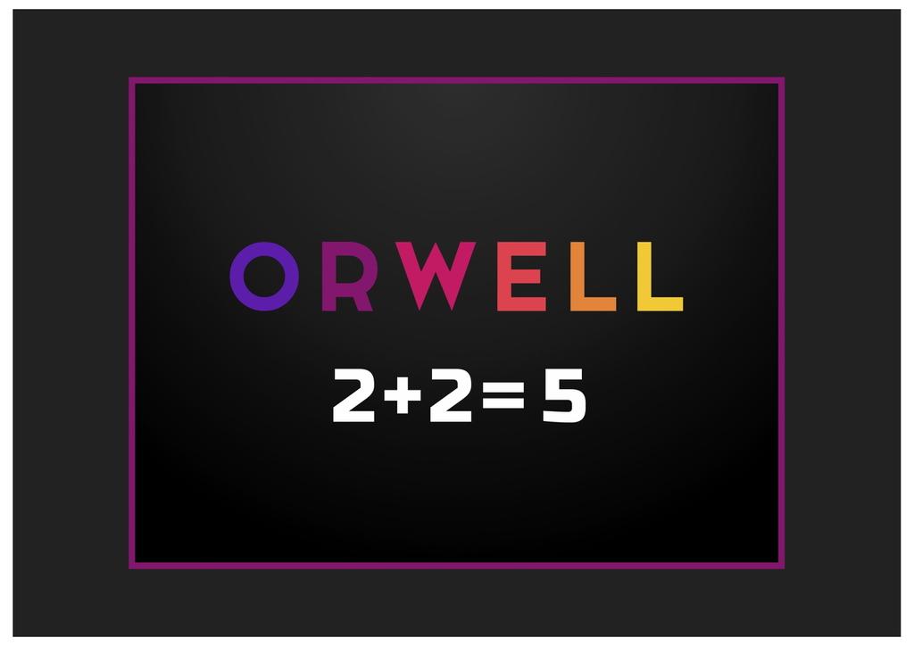 Orwell: 2+2=5 Orwell: 2+2=5