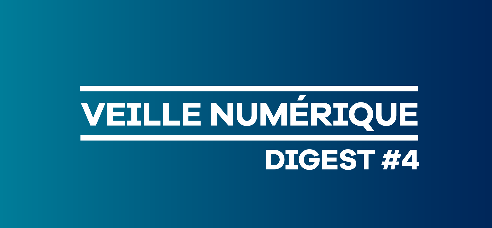 Veille numérique - Digest #4 Veille numérique - Digest #4