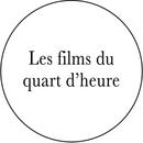 Les films du quart d'heure Les films du quart d'heure