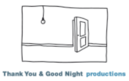 Thank You and Good Night Production