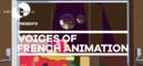 Annecy 2020 : Voices of French Animation Annecy 2020 : Voices of French Animation