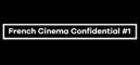 French Cinema Confidential - Jour 1 French Cinema Confidential - Jour 1