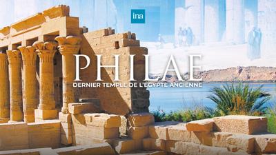 Philae, derniers temples de l’Égypte antique - © INA - Maxime Aliouat Philae, derniers temples de l’Égypte antique - © INA - Maxime Aliouat