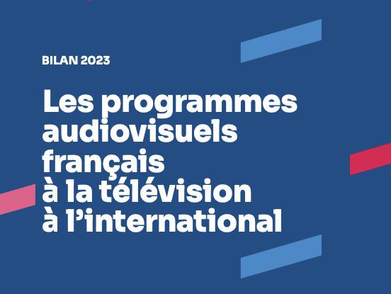 2023 annual report on French audiovisual programs on international television 2023 annual report on French audiovisual programs on international television