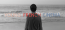 Young French Cinema : Découvrez une nouvelle génération de réalisateurs ! Young French Cinema : Découvrez une nouvelle génération de réalisateurs !