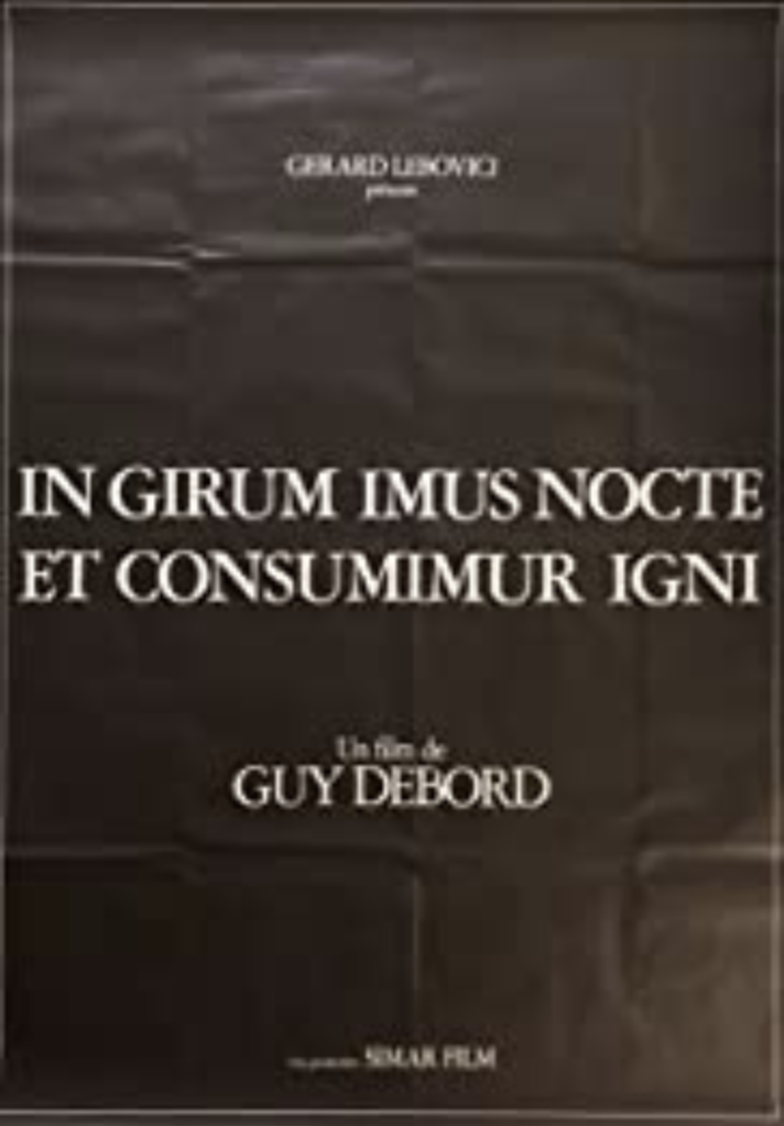 In Girum Imus Nocte Et Consumimur Igni In girum imus nocte et consumimur igni de Guy Debord (1972) - UniFrance