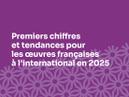 Premiers chiffres et tendances pour les œuvres françaises à l’international en 2025 Premiers chiffres et tendances pour les œuvres françaises à l’international en 2025