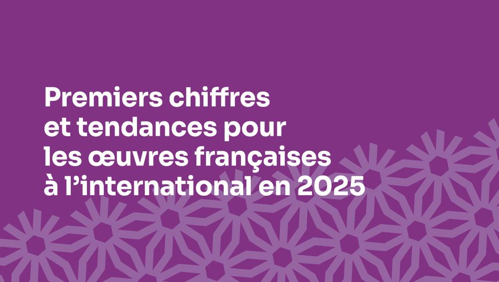 Initial figures and trends for French works internationally in 2025
