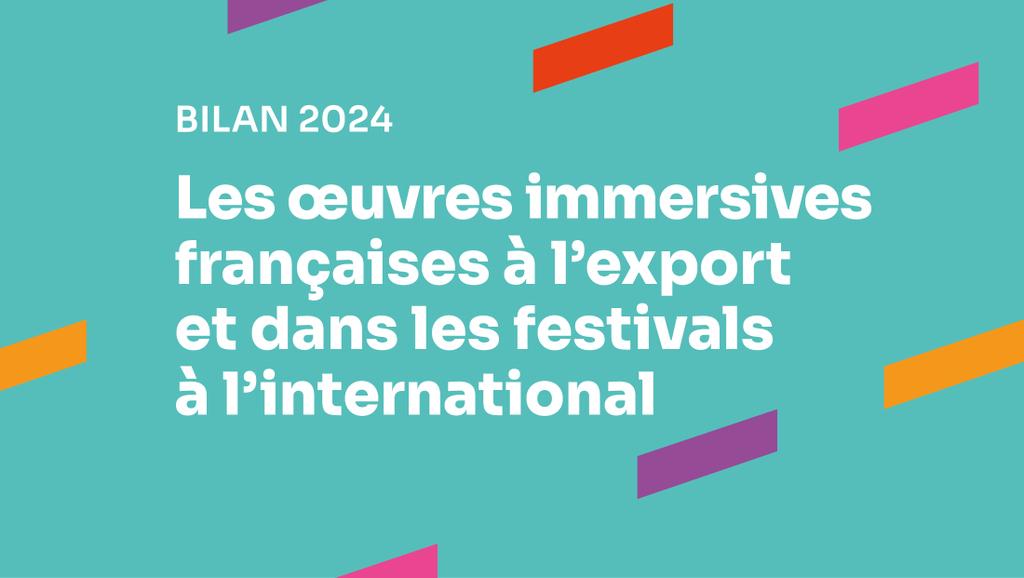 Bilan 2024 - Les œuvres immersives françaises à l’export et dans les festivals à l’international Bilan 2024 - Les œuvres immersives françaises à l’export et dans les festivals à l’international