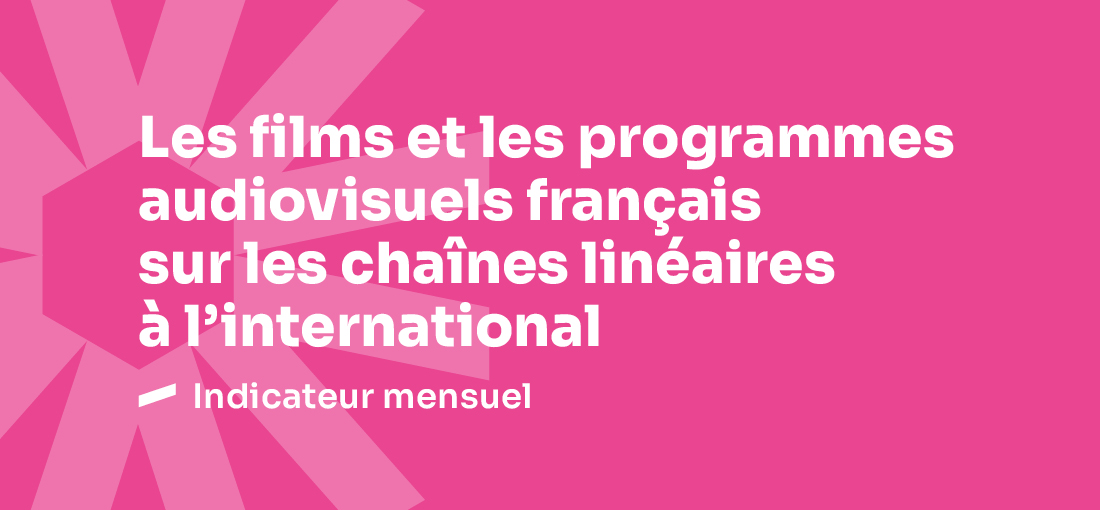 Les films et programmes audiovisuels fran&ccedil;ais sur les cha&icirc;nes de t&eacute;l&eacute;vision &agrave; l&rsquo;international - F&eacute;vrier 2026