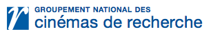GNCR - Groupement National des Cinémas de Recherche GNCR - Groupement National des Cinémas de Recherche
