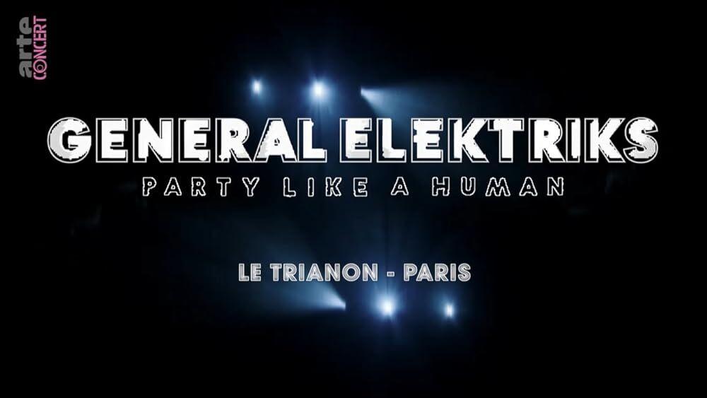 General Elektriks: Party Like a Human - Le Trianon, Paris - &copy; ARTE France
