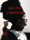 Que vive l'Empereur Que vive l'Empereur