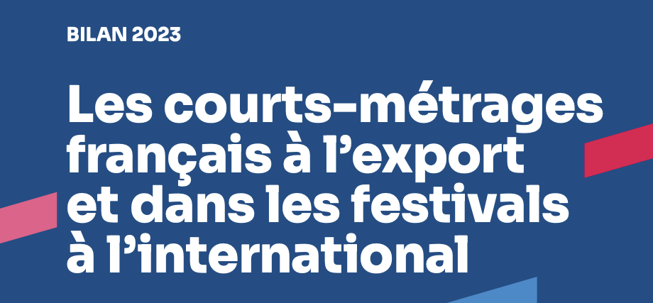 Bilan 2023 - Les courts-métrages français à l’export et dans les festivals à l’international Bilan 2023 - Les courts-métrages français à l’export et dans les festivals à l’international