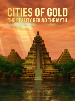 The Cities of Gold, the Reality behind the Myth - © TSVP Production The Cities of Gold, the Reality behind the Myth - © TSVP Production