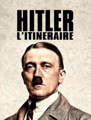 Adolf Hitler: The Itinerary 1. The Rise of a Criminal Adolf Hitler: The Itinerary 1. The Rise of a Criminal