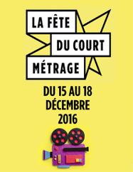 La Fête du Court métrage 2016 dans 35 pays du 15 au 18 décembre La Fête du Court métrage 2016 dans 35 pays du 15 au 18 décembre