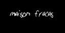 Maison Fracas Maison Fracas