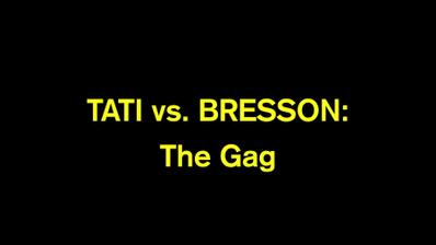Tati vs. Bresson: The Gag Tati vs. Bresson: The Gag