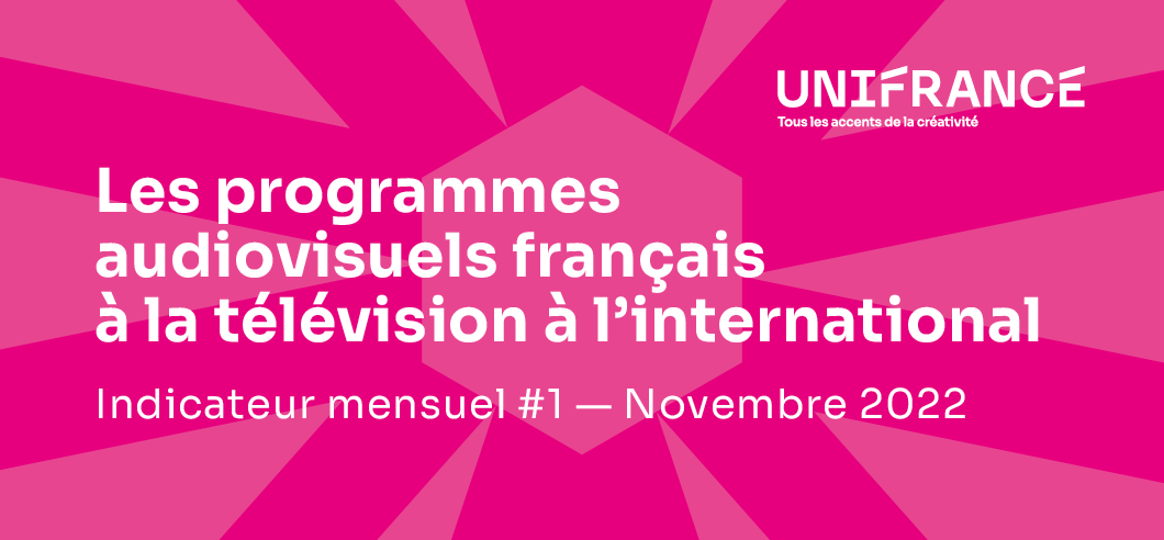 Market indicator of French audiovisual programs on international television: November 2022 Market indicator of French audiovisual programs on international television: November 2022