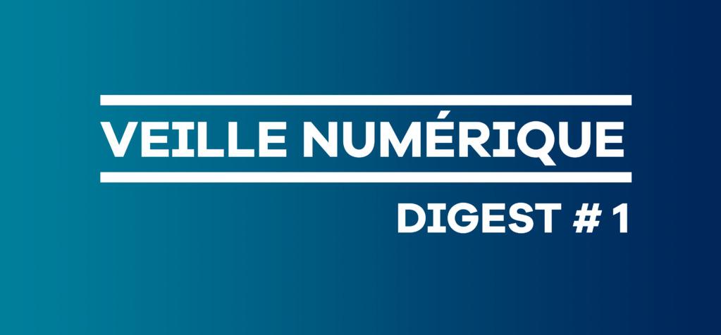 Veille numérique - Digest #1 Veille numérique - Digest #1