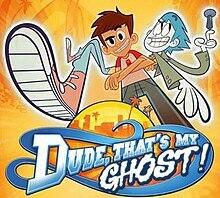 Dude That's My Ghost ! Dude That's My Ghost !
