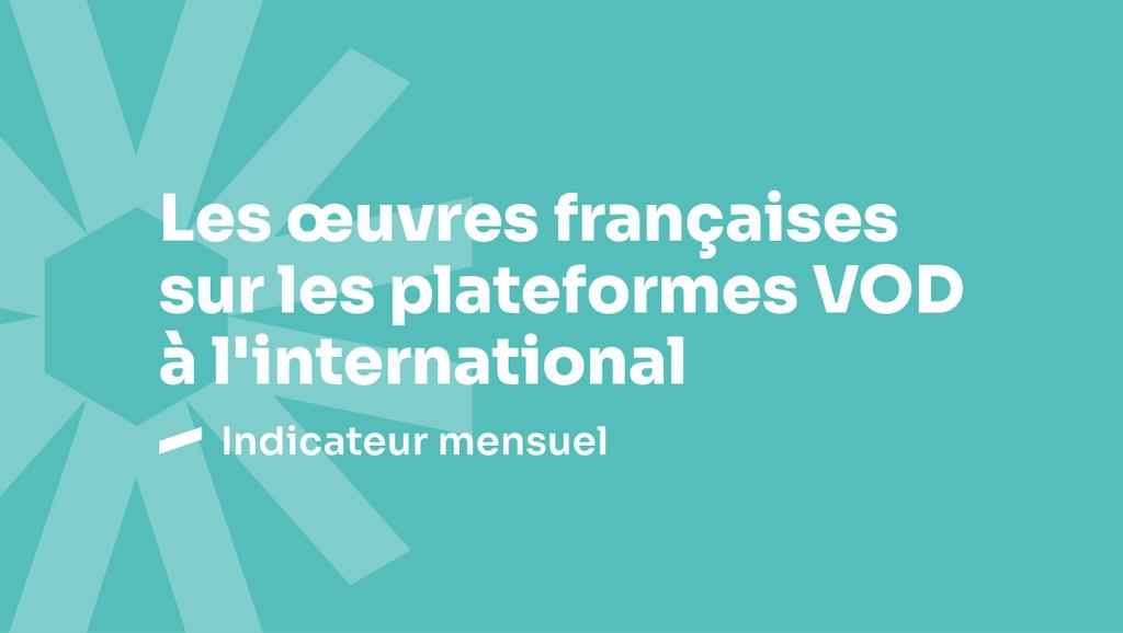 Les &oelig;uvres fran&ccedil;aises sur les plateformes SVOD &agrave; l'international - F&eacute;vrier 2026