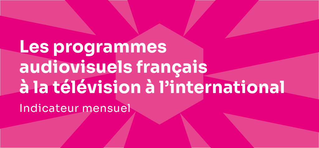 Indicadores de los programas franceses audiovisuales en el extranjero - Julio del 2024 Indicadores de los programas franceses audiovisuales en el extranjero - Julio del 2024