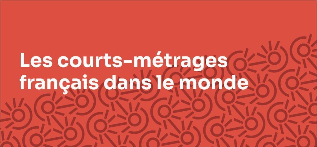 Les courts-métrages français dans le monde – Été 2026 Les courts-métrages français dans le monde – Été 2026