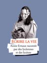 Écrire la vie - Annie Ernaux racontée par des lycéennes et des lycéens Écrire la vie - Annie Ernaux racontée par des lycéennes et des lycéens